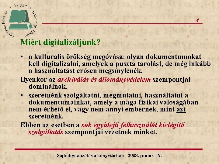 4 Miért digitalizáljunk? • a kulturális örökség megóvása: olyan dokumentumokat kell digitalizálni, amelyek a