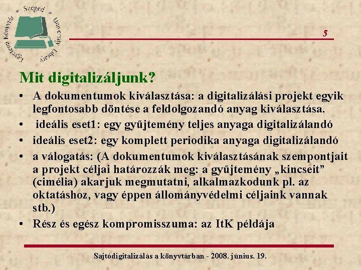 5 Mit digitalizáljunk? • A dokumentumok kiválasztása: a digitalizálási projekt egyik legfontosabb döntése a