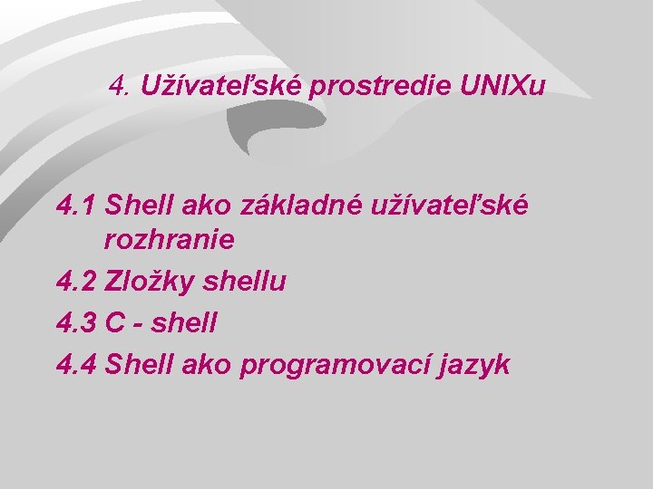 4. Užívateľské prostredie UNIXu 4. 1 Shell ako základné užívateľské rozhranie 4. 2 Zložky