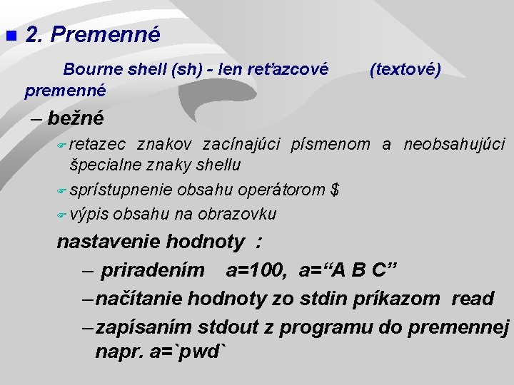 n 2. Premenné Bourne shell (sh) - len reťazcové premenné (textové) – bežné F