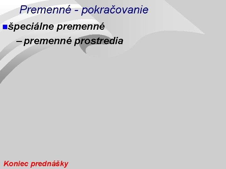 Premenné - pokračovanie nšpeciálne premenné – premenné prostredia Koniec prednášky 