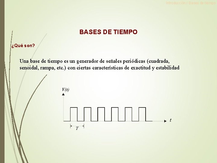 Introducción / Bases de tiempo BASES DE TIEMPO ¿Qué son? Una base de tiempo