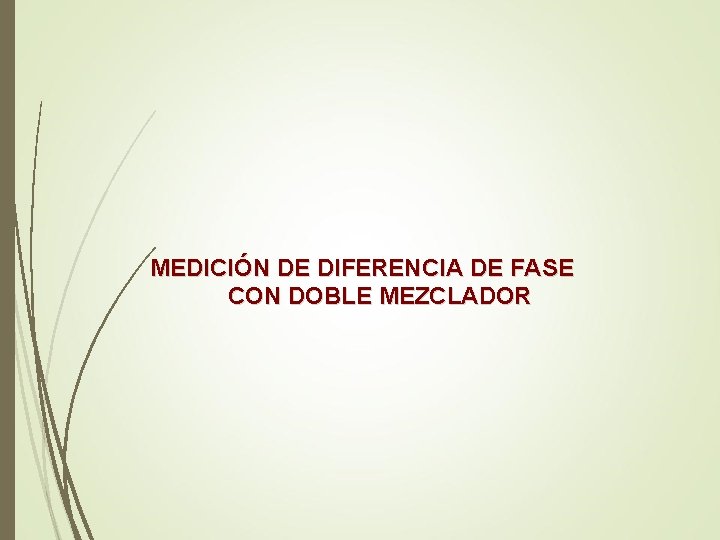 MEDICIÓN DE DIFERENCIA DE FASE CON DOBLE MEZCLADOR MEDICIÓN DE DIFERENCIA DE FASE CON DOBLE MEZCLADOR