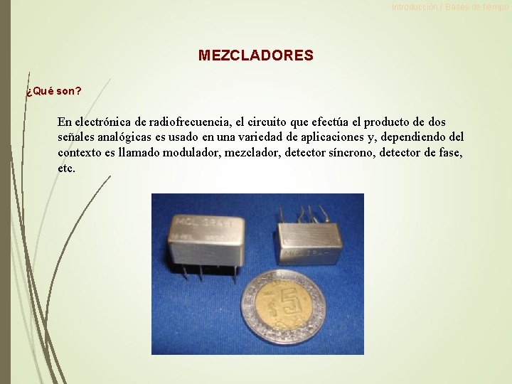 Introducción / Bases de tiempo MEZCLADORES ¿Qué son? En electrónica de radiofrecuencia, el circuito