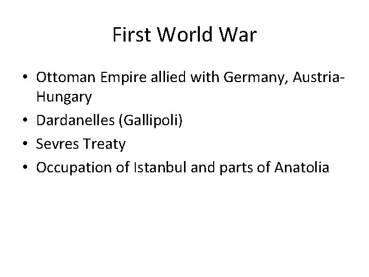 First World War • Ottoman Empire allied with Germany, Austria. Hungary • Dardanelles (Gallipoli)