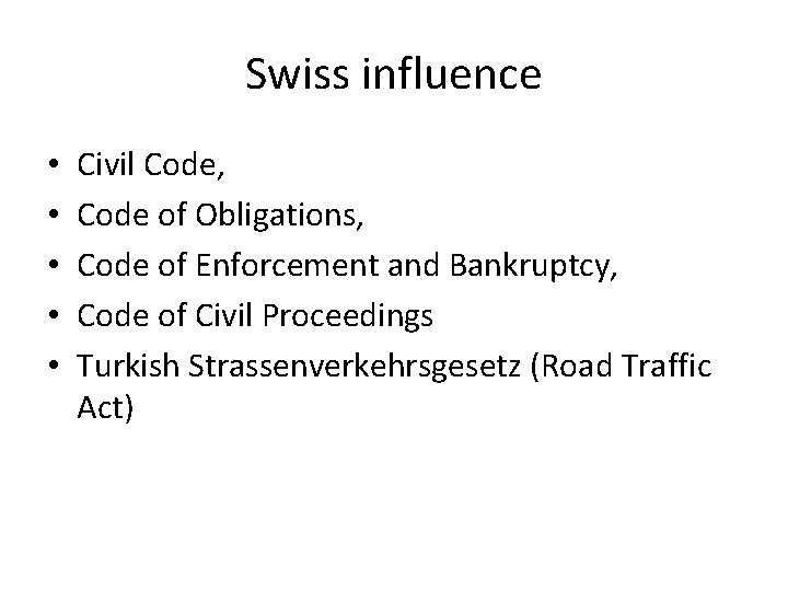Swiss influence • • • Civil Code, Code of Obligations, Code of Enforcement and