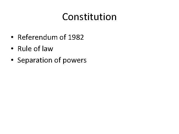 Constitution • Referendum of 1982 • Rule of law • Separation of powers 