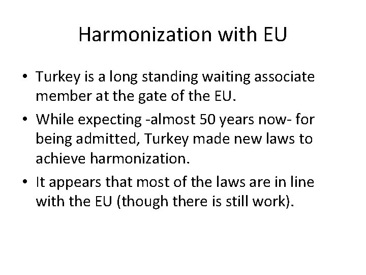 Harmonization with EU • Turkey is a long standing waiting associate member at the