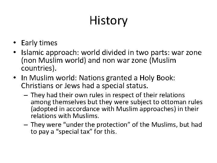 History • Early times • Islamic approach: world divided in two parts: war zone