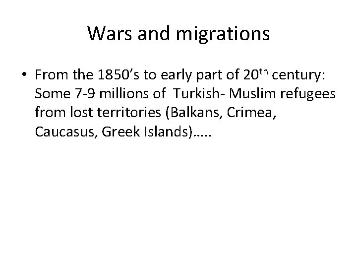 Wars and migrations • From the 1850’s to early part of 20 th century: