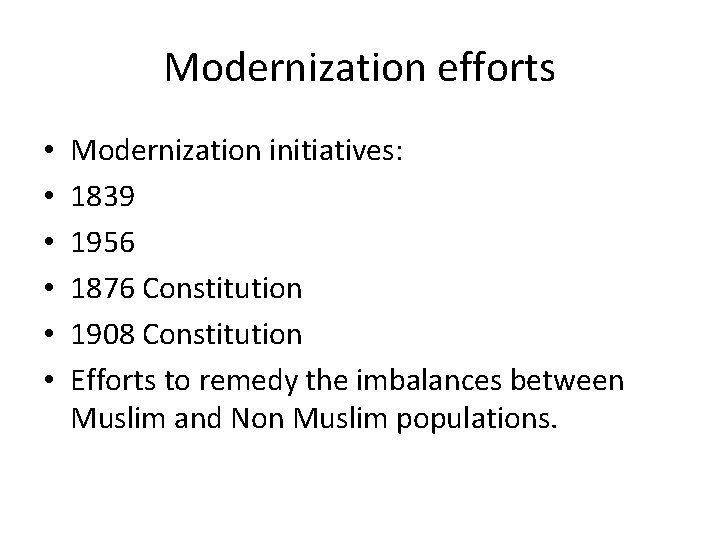 Modernization efforts • • • Modernization initiatives: 1839 1956 1876 Constitution 1908 Constitution Efforts