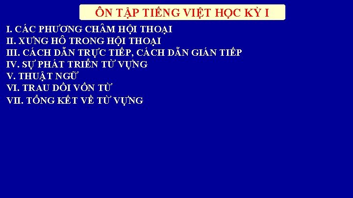 ÔN TẬP TIẾNG VIỆT HỌC KỲ I I. CÁC PHƯƠNG CH M HỘI THOẠI