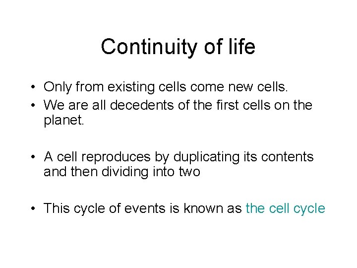 Continuity of life • Only from existing cells come new cells. • We are