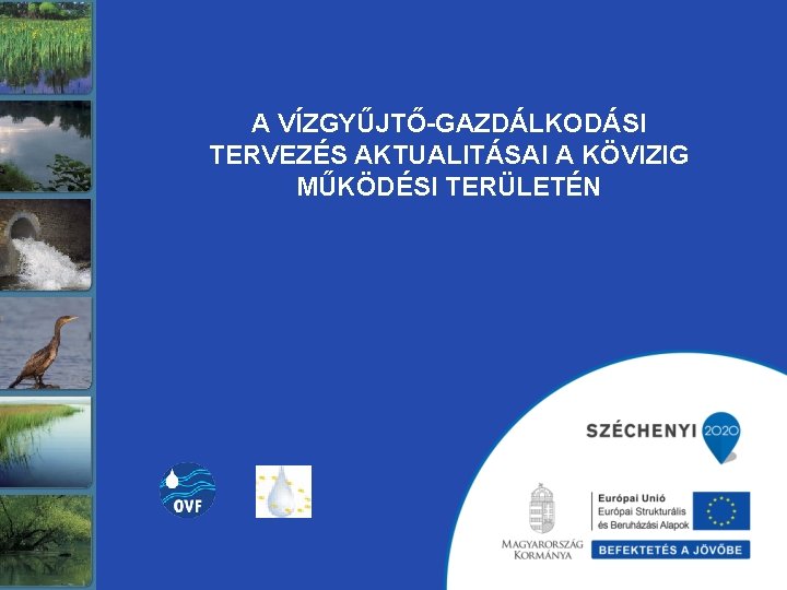 A VÍZGYŰJTŐ-GAZDÁLKODÁSI TERVEZÉS AKTUALITÁSAI A KÖVIZIG MŰKÖDÉSI TERÜLETÉN 