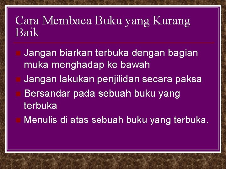 Cara Membaca Buku yang Kurang Baik Jangan biarkan terbuka dengan bagian muka menghadap ke