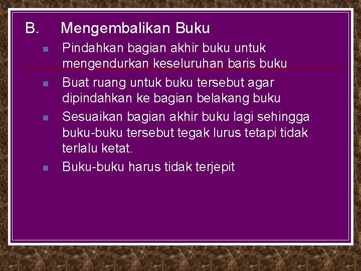 B. Mengembalikan Buku n n Pindahkan bagian akhir buku untuk mengendurkan keseluruhan baris buku