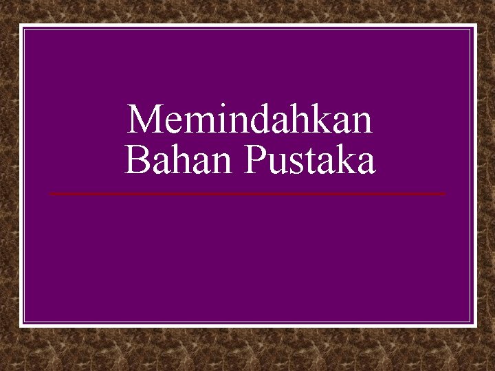 Memindahkan Bahan Pustaka 