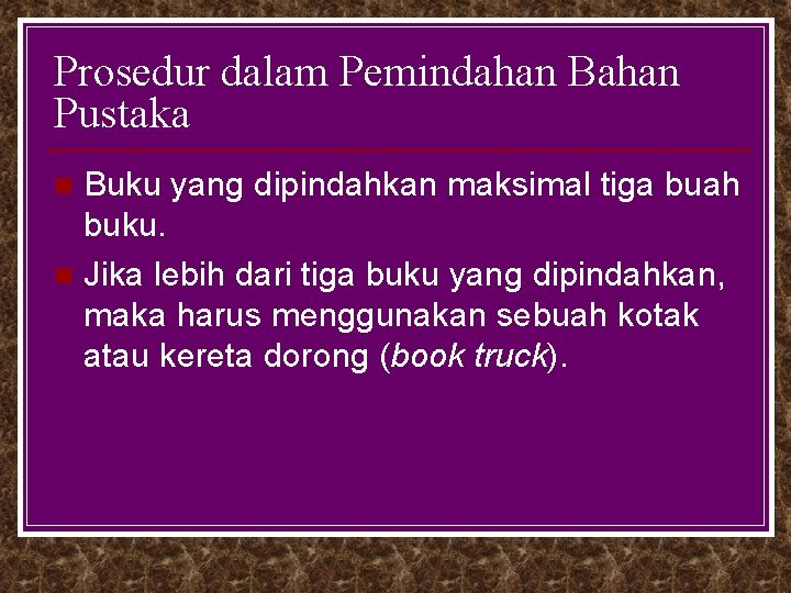 Prosedur dalam Pemindahan Bahan Pustaka Buku yang dipindahkan maksimal tiga buah buku. n Jika