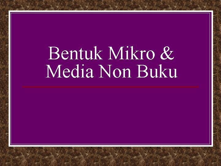 Bentuk Mikro & Media Non Buku 