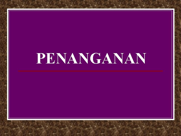 PENANGANAN 