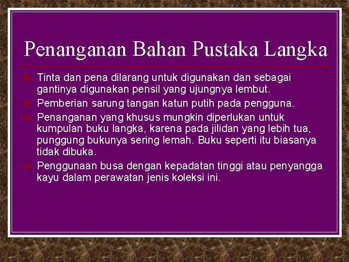 Penanganan Bahan Pustaka Langka n n Tinta dan pena dilarang untuk digunakan dan sebagai