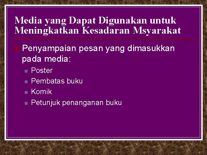 Media yang Dapat Digunakan untuk Meningkatkan Kesadaran Msyarakat n Penyampaian pesan yang dimasukkan pada