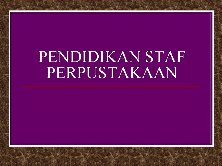 PENDIDIKAN STAF PERPUSTAKAAN 