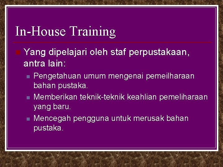 In-House Training n Yang dipelajari oleh staf perpustakaan, antra lain: n n n Pengetahuan