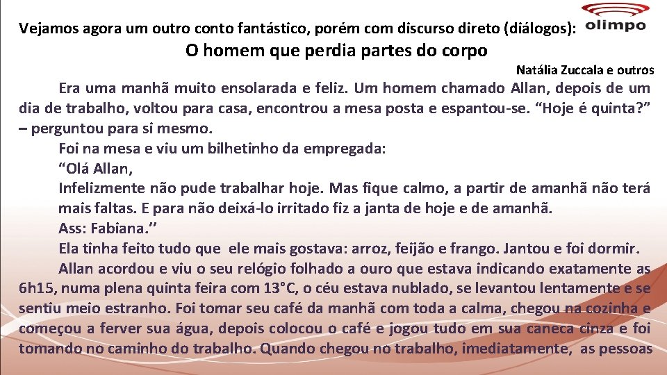 Vejamos agora um outro conto fantástico, porém com discurso direto (diálogos): O homem que