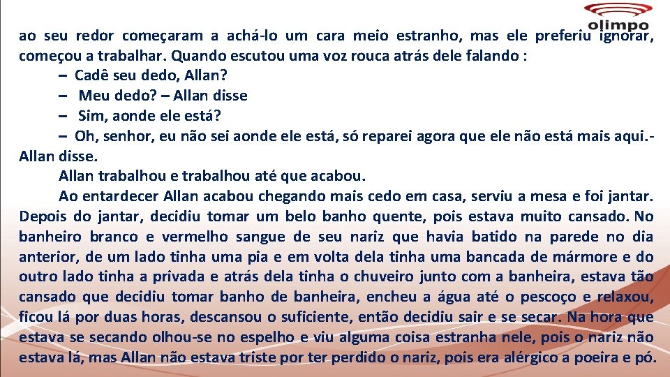 ao seu redor começaram a achá-lo um cara meio estranho, mas ele preferiu ignorar,