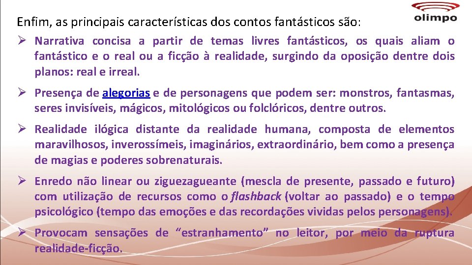 Enfim, as principais características dos contos fantásticos são: Ø Narrativa concisa a partir de