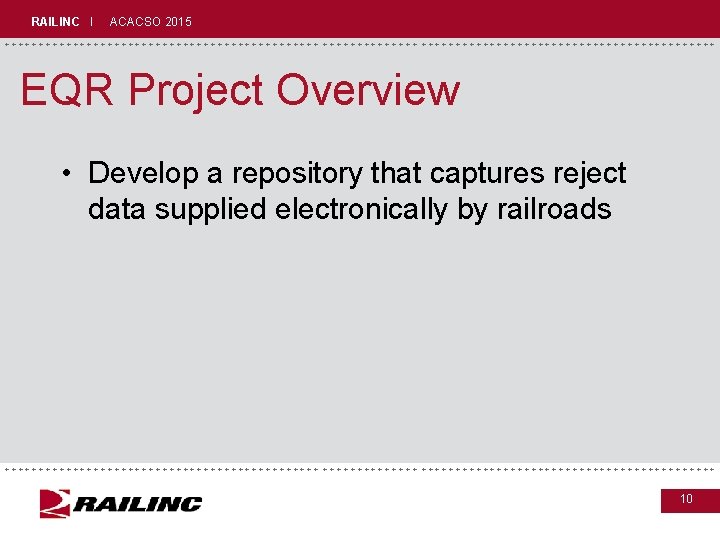 RAILINC I ACACSO 2015 +++++++++++++++++++++++++++++ EQR Project Overview • Develop a repository that captures