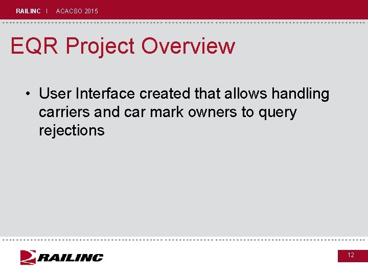 RAILINC I ACACSO 2015 +++++++++++++++++++++++++++++ EQR Project Overview • User Interface created that allows