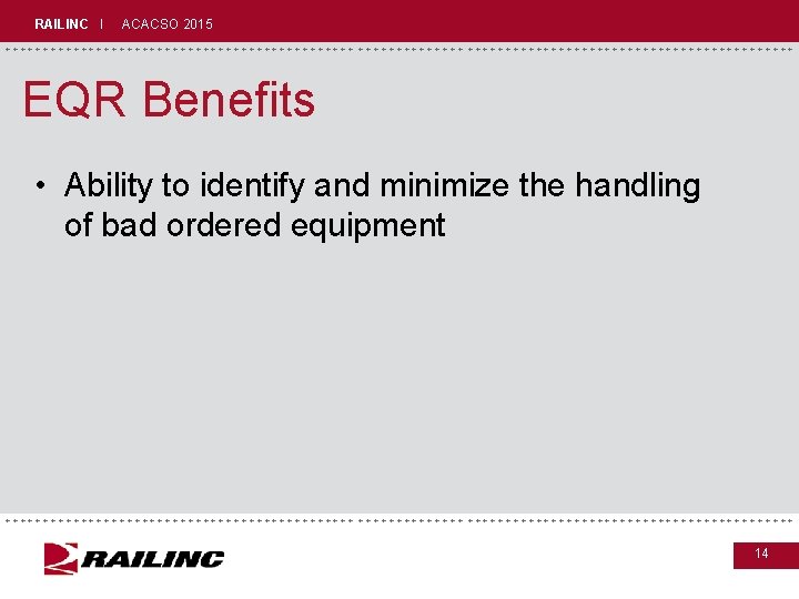RAILINC I ACACSO 2015 +++++++++++++++++++++++++++++ EQR Benefits • Ability to identify and minimize the