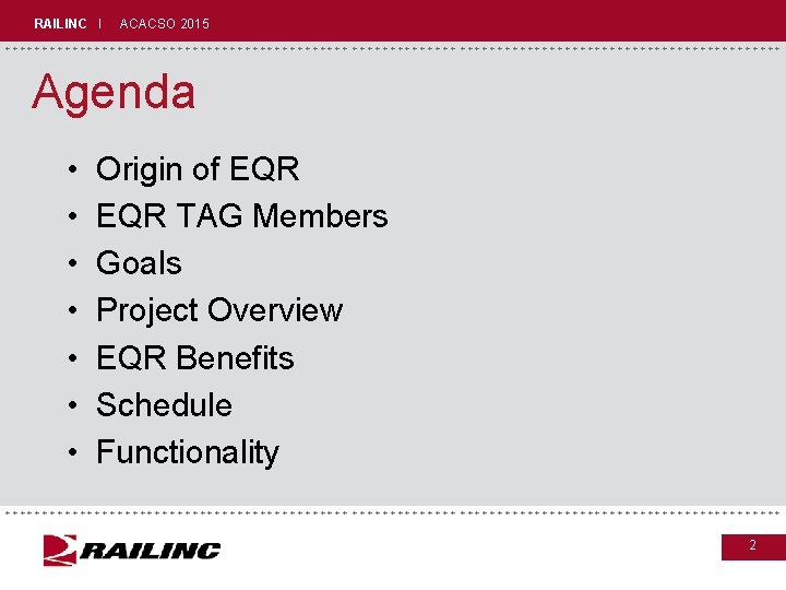 RAILINC I ACACSO 2015 +++++++++++++++++++++++++++++ Agenda • • Origin of EQR TAG Members Goals