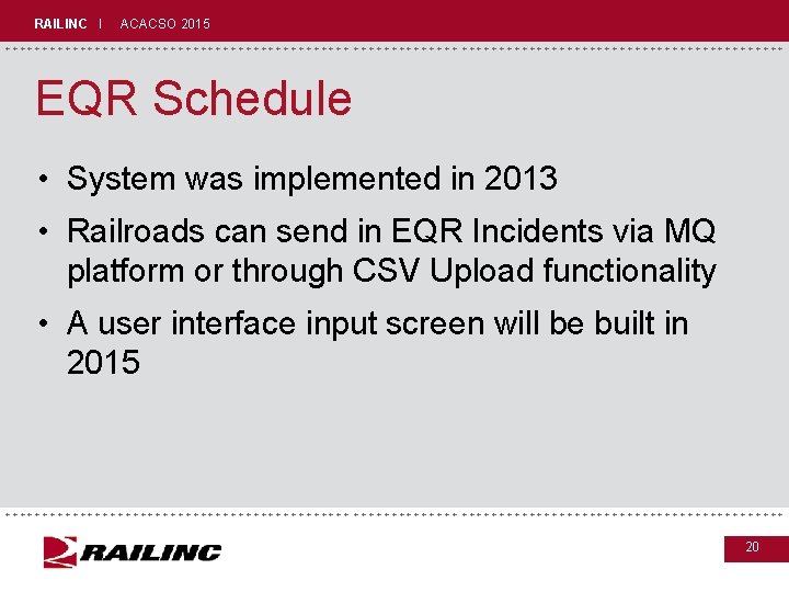 RAILINC I ACACSO 2015 +++++++++++++++++++++++++++++ EQR Schedule • System was implemented in 2013 •