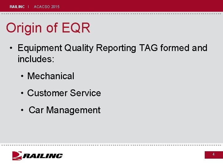 RAILINC I ACACSO 2015 +++++++++++++++++++++++++++++ Origin of EQR • Equipment Quality Reporting TAG formed