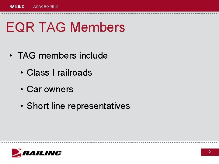 RAILINC I ACACSO 2015 +++++++++++++++++++++++++++++ EQR TAG Members • TAG members include • Class