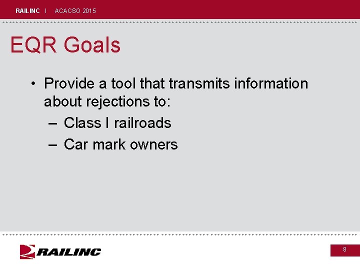 RAILINC I ACACSO 2015 +++++++++++++++++++++++++++++ EQR Goals • Provide a tool that transmits information