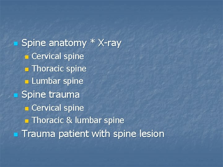 n Spine anatomy * X-ray Cervical spine n Thoracic spine n Lumbar spine n