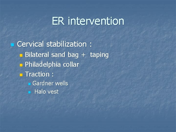 ER intervention n Cervical stabilization : Bilateral sand bag + taping n Philadelphia collar