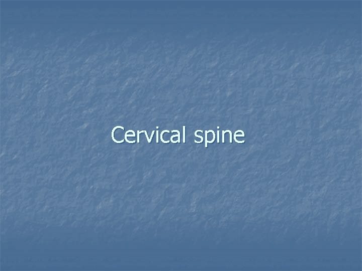 Cervical spine 