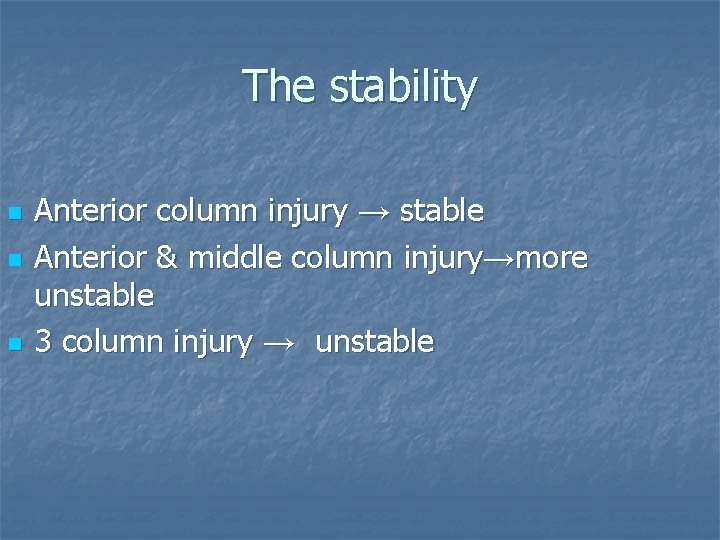 The stability n n n Anterior column injury → stable Anterior & middle column