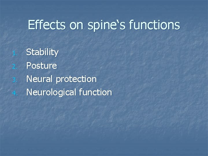 Effects on spine‘s functions 1. 2. 3. 4. Stability Posture Neural protection Neurological function