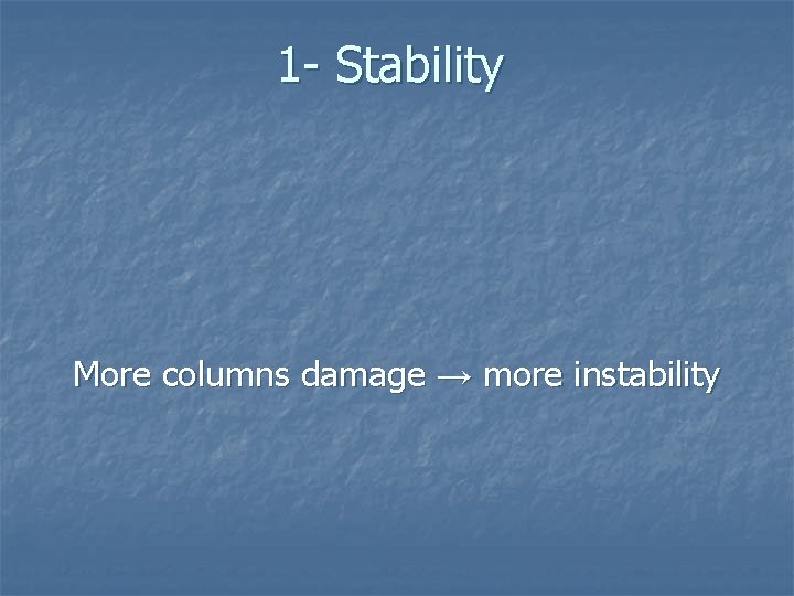 1 - Stability More columns damage → more instability 