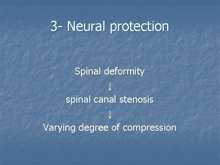 3 - Neural protection Spinal deformity ↓ spinal canal stenosis ↓ Varying degree of