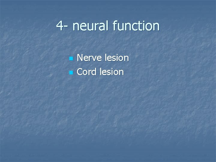 4 - neural function n n Nerve lesion Cord lesion 