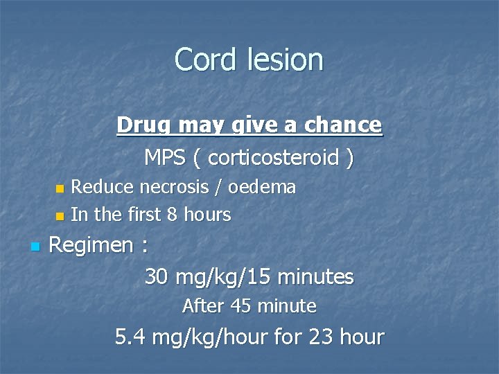 Cord lesion Drug may give a chance MPS ( corticosteroid ) Reduce necrosis /