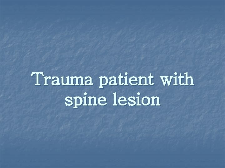 Trauma patient with spine lesion 