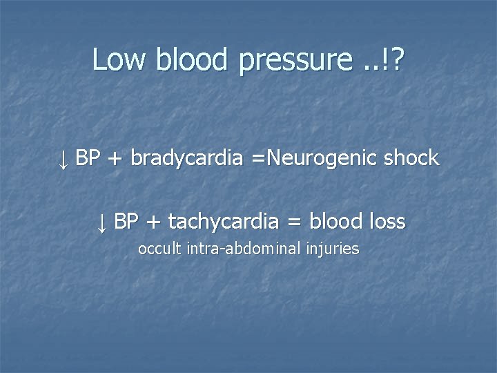 Low blood pressure. . !? ↓ BP + bradycardia =Neurogenic shock ↓ BP +